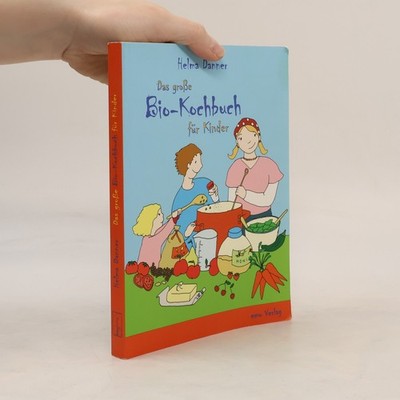 Das große Bio-Kochbuch für Kinder: und Vollwert-Anfänger  |  Helma Danner