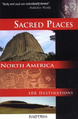 Sacred Places North America: 108 Destinations,Brad Olsen