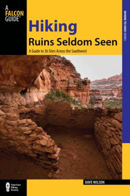 Hiking Ruins Seldom Seen : A Guide to 36 Sites Across the Southwe