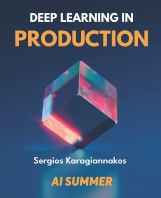 Deep Learning in Production by Karagiannakos, Sergios Book The Fast Free