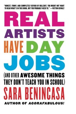 Real Artists Have Day Jobs: (And Other Awesome Things They Don't