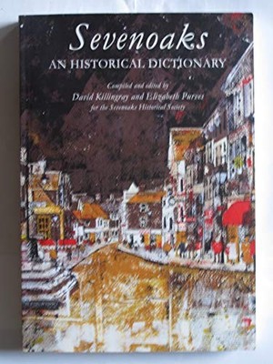 SEVENOAKS: AN HISTORICAL DICTIONARY,D. & Purves Killingray