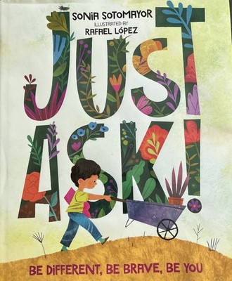 Just Ask! : Be Different, Be Brave, Be You by Sonia Sotomayor (2019, Hardcover)