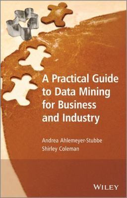 A Practical Guide to Data Mining for Business and Industry, Ahlemeyer-Stubbe, An