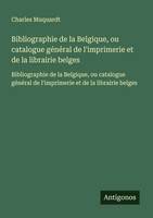 Charles Muquardt | Bibliographie De La Belgique, Ou Catalogue GéNéRal De...