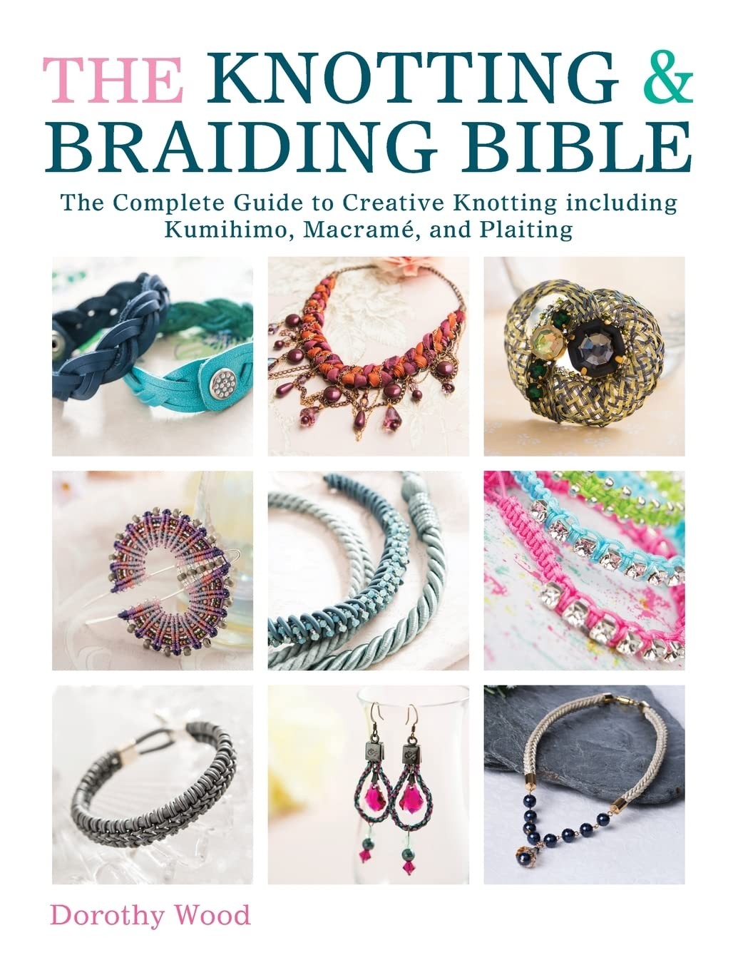The Knotting And Braiding Bible - Guide To Making Knotted jewellery