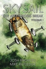 THE APOTHEOSIS BREAK (SKYSAIL SAGA) (VOLUME 1) By Josh Rhoades & Mike Rutledge