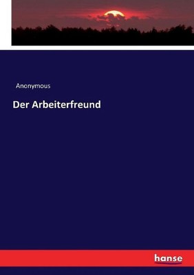 Der Arbeiterfreund by Anonymous (German) Paperback Book