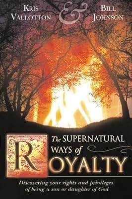 The Supernatural Ways of Royalty, Bill Johnson & Kris Vallotton, Used; Good Book