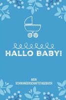 Schwangerschaftstagebuch A5 Hallo Baby! FüR Werdende MüTter, Tagebuch