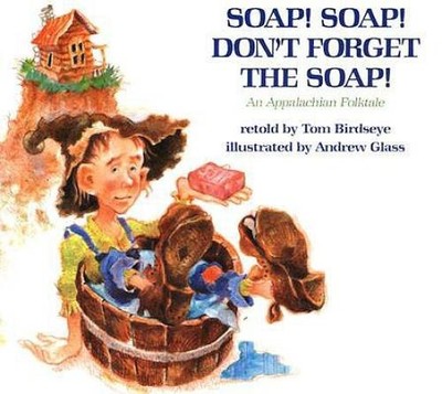 Soap Soap Dont Forget the Soap: An Appalachian Folktale - ACCEPTABLE