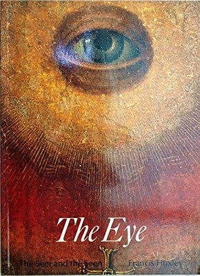 The Eye: The Seer and the Seen (Art and Imagination by Francis Huxley 0500810346