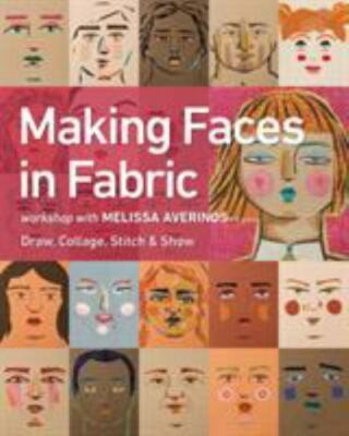 Making Faces in Fabric: Workshop with Melissa Averinos - Draw, Collage, Stitch &