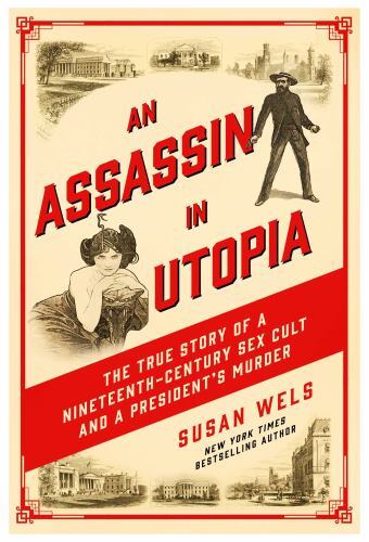 Assassin in Utopia : The True Story of a Nineteenth-Century Sex Cult and a ...