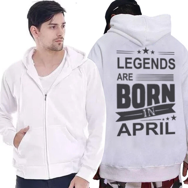 New Casual Unisex Hoodie Legends Are Born In April White Hoodie Zipper