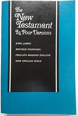 The New Testament in Four Versions | King James, Revised Standard, Phillips ...