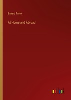 At Home And Abroad Bayard Taylor