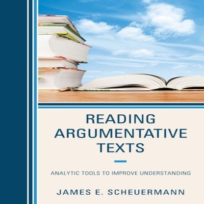 Reading Argumentative Texts Analytic Tools to Improve Understandi