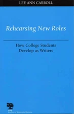 Rehearsing New Roles : How College Students Develop As Writers Le