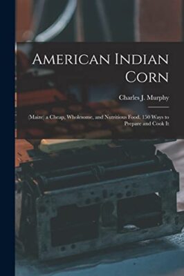 Murphy - American Indian Corn  Maize a Cheap Wholesome and Nutriti - X555z