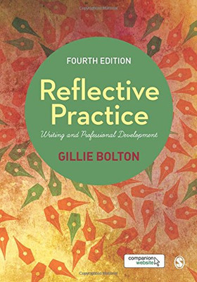Reflective Practice: Writing and Professional Development - Bolton, Gillie E J