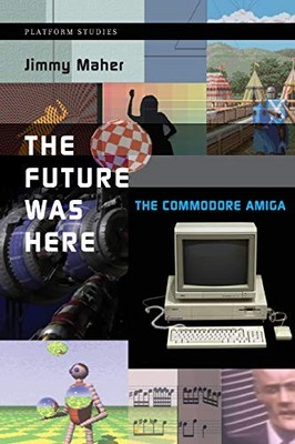THE FUTURE WAS HERE: THE COMMODORE AMIGA (PLATFORM By Jimmy Maher **BRAND NEW**