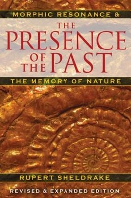 The Presence of the Past: Morphic Resonance and the Memory of Nature: Used