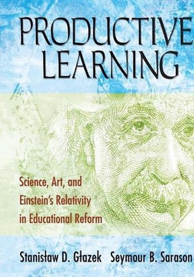 Productive Learning: Science, Art, and Einstein?s Relativity in Educational Refo