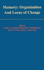 Memory : Organization and Locus of Change, Hardcover by Squire, Larry R.; Wei...