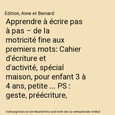 Apprendre à écrire pas à pas   de la motricité fine aux premiers mots: Cah