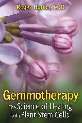 Gemmotherapy: The Science of Healing with Plant Stem Cells - Halfon M.D., Roger