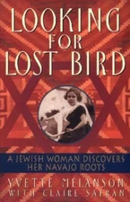 Looking for Lost Bird: A Jewish Woman Discovers Her Navajo Roots, Melanson, Yvet