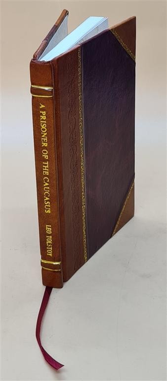 A prisoner of the Caucasus by Tolstoy, Leo, graf, Underwood, E.G [Leather Bound]