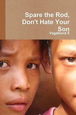 Spare the Rod, Don't Hate Your Son,Vagabond X