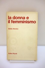 Sibilla Aleramo la Donna e il Femminismo Editori Riuniti 1978 Raro Esaurito