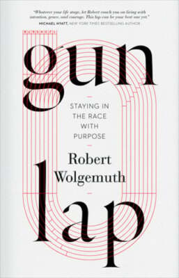 Gun Lap: Staying in the Race with Purpose by Robert Wolgemuth: Used