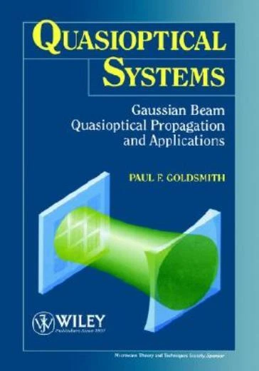Quasioptical Systems: Gaussian Beam Quasioptical Propogation And Applicatio...