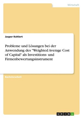 Probleme und Lösungen bei der Anwendung des Weighted Average Cost of Capital...