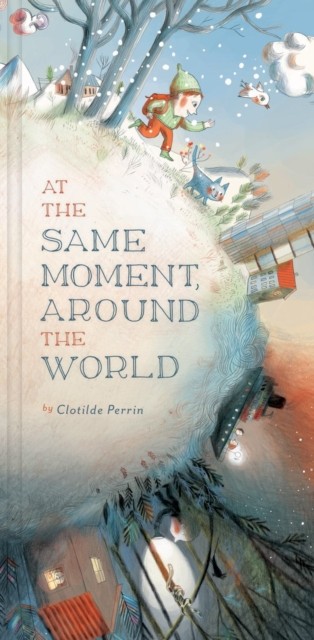 At the Same Moment, Around the World by Clotilde Perrin (Hardback Book)