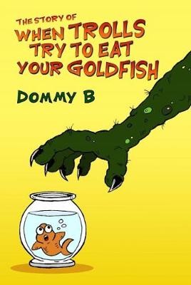 The Story of When Trolls Try to Eat Your Goldfish,