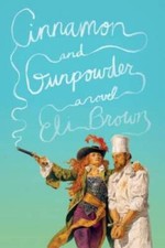 Cinnamon and Gunpowder: A Novel - Hardcover By Brown, Eli - VERY GOOD