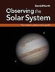 Observing the Solar System : The Modern Astronomer's Guide by Gerald North...