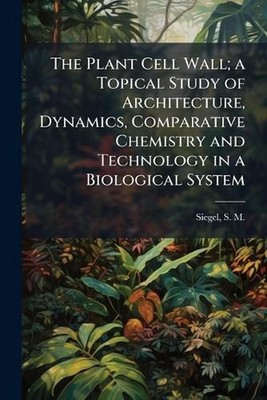 The Plant Cell Wall; a Topical Study of Architecture, Dynamics, Comparative Chem