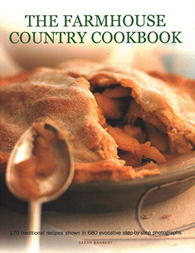 The Farmhouse Country Cookbook: 170 traditional recipes shown in 680 evocative