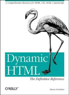 Dynamic HTML: The Definitive Reference By Danny Goodman. 9781565