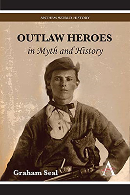 Outlaw Heroes in Myth and History (Anthem World History - HardBack NEW Seal, Gra
