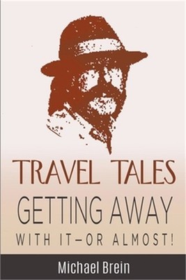 Travel Tales: Getting Away With It -- Or Almost! (Paperback or Softback)