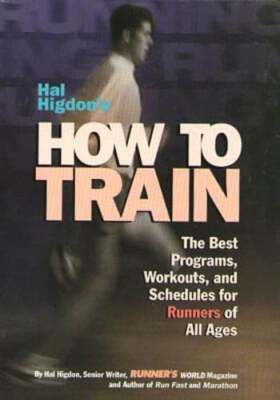 Hal Higdon's How to Train: The Best Programs, Workouts, and Schedules for: New