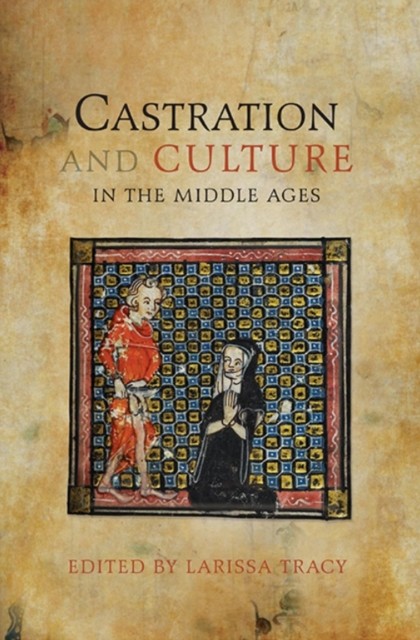 Castration and Culture in the Middle Ages by Larissa Tracy PAPERBACK