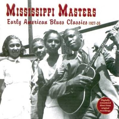 Mississippi Masters: Early American Blues Classics 1927-1935 by Various Artists